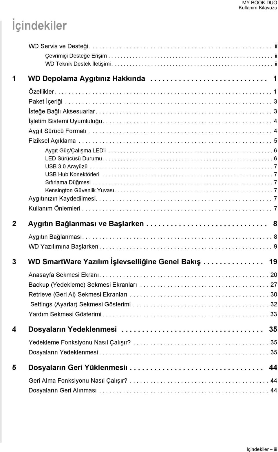 ............................................................ 3 İsteğe Bağlı Aksesuarlar.................................................... 3 İşletim Sistemi Uyumluluğu.................................................. 4 Aygıt Sürücü Formatı.