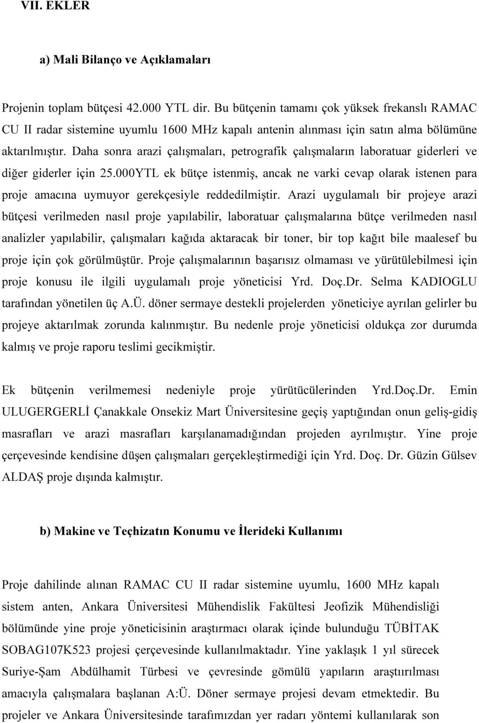 Daha sonra arazi çalışmaları, petrografik çalışmaların laboratuar giderleri ve diğer giderler için 25.