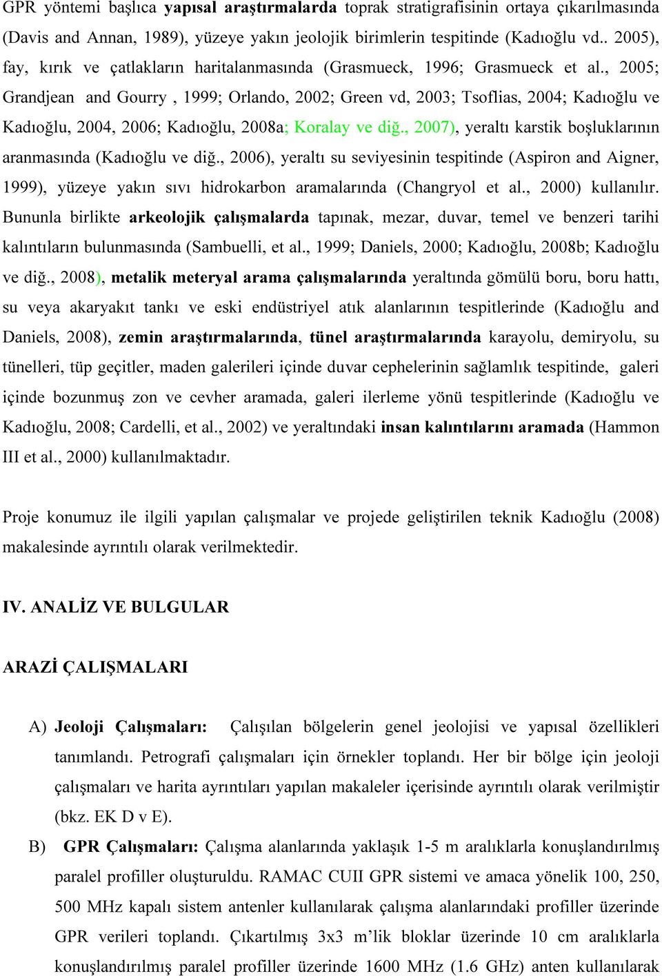 , 2005; Grandjean and Gourry, 1999; Orlando, 2002; Green vd, 2003; Tsoflias, 2004; Kadıoğlu ve Kadıoğlu, 2004, 2006; Kadıoğlu, 2008a; Koralay ve diğ.