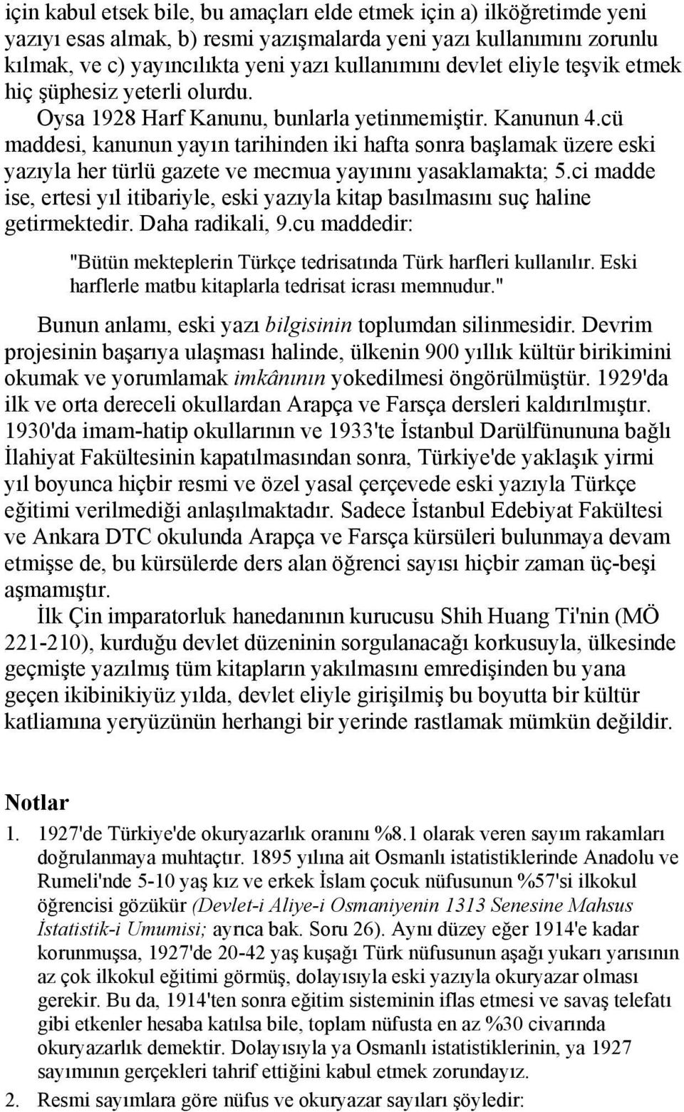 cü maddesi, kanunun yayın tarihinden iki hafta sonra başlamak üzere eski yazıyla her türlü gazete ve mecmua yayınını yasaklamakta; 5.