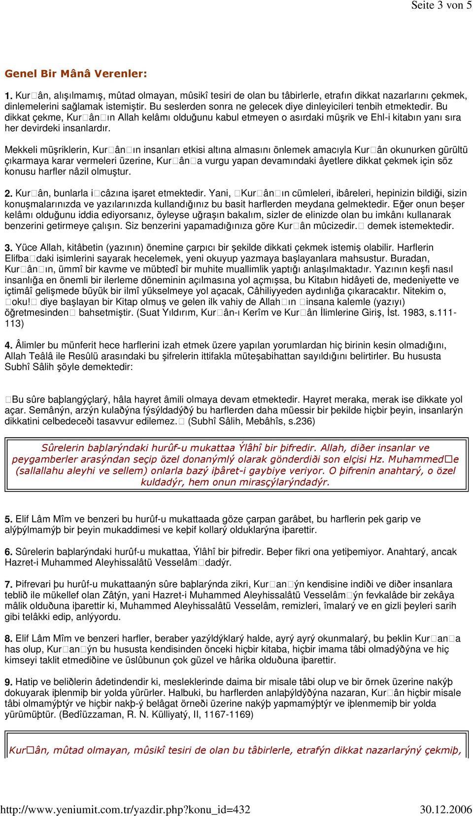 Bu dikkat çekme, Kur ân ın Allah kelâmı olduğunu kabul etmeyen o asırdaki müşrik ve Ehl-i kitabın yanı sıra her devirdeki insanlardır.