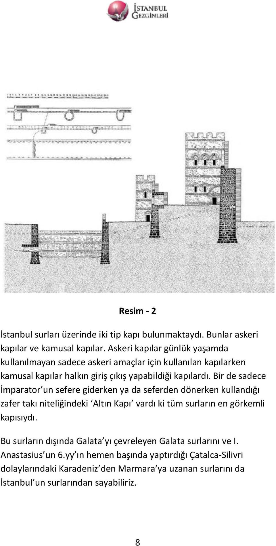 Bir de sadece İmparator un sefere giderken ya da seferden dönerken kullandığı zafer takı niteliğindeki Altın Kapı vardı ki tüm surların en görkemli kapısıydı.