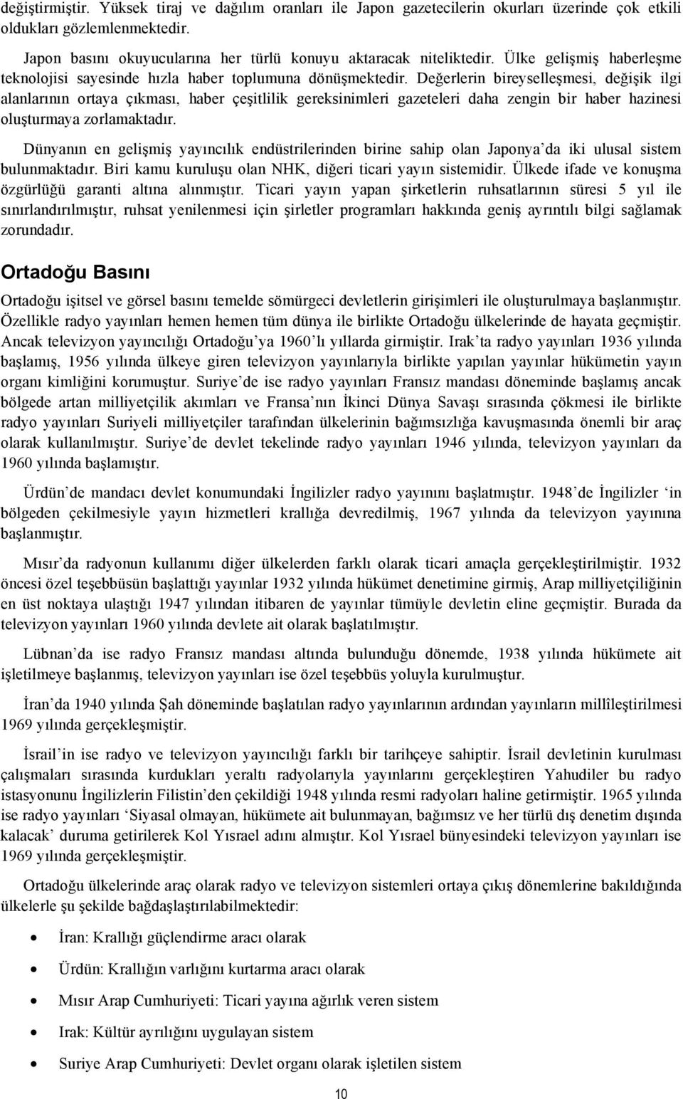 Değerlerin bireyselleşmesi, değişik ilgi alanlarının ortaya çıkması, haber çeşitlilik gereksinimleri gazeteleri daha zengin bir haber hazinesi oluşturmaya zorlamaktadır.