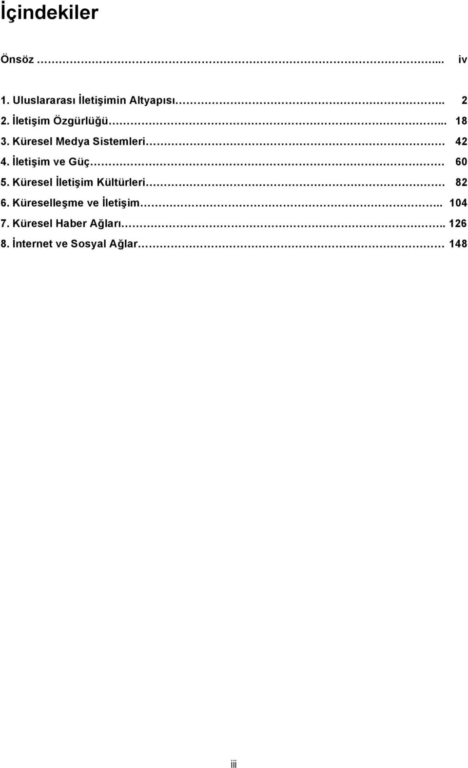 İletişim ve Güç. 60 5. Küresel İletişim Kültürleri. 82 6.