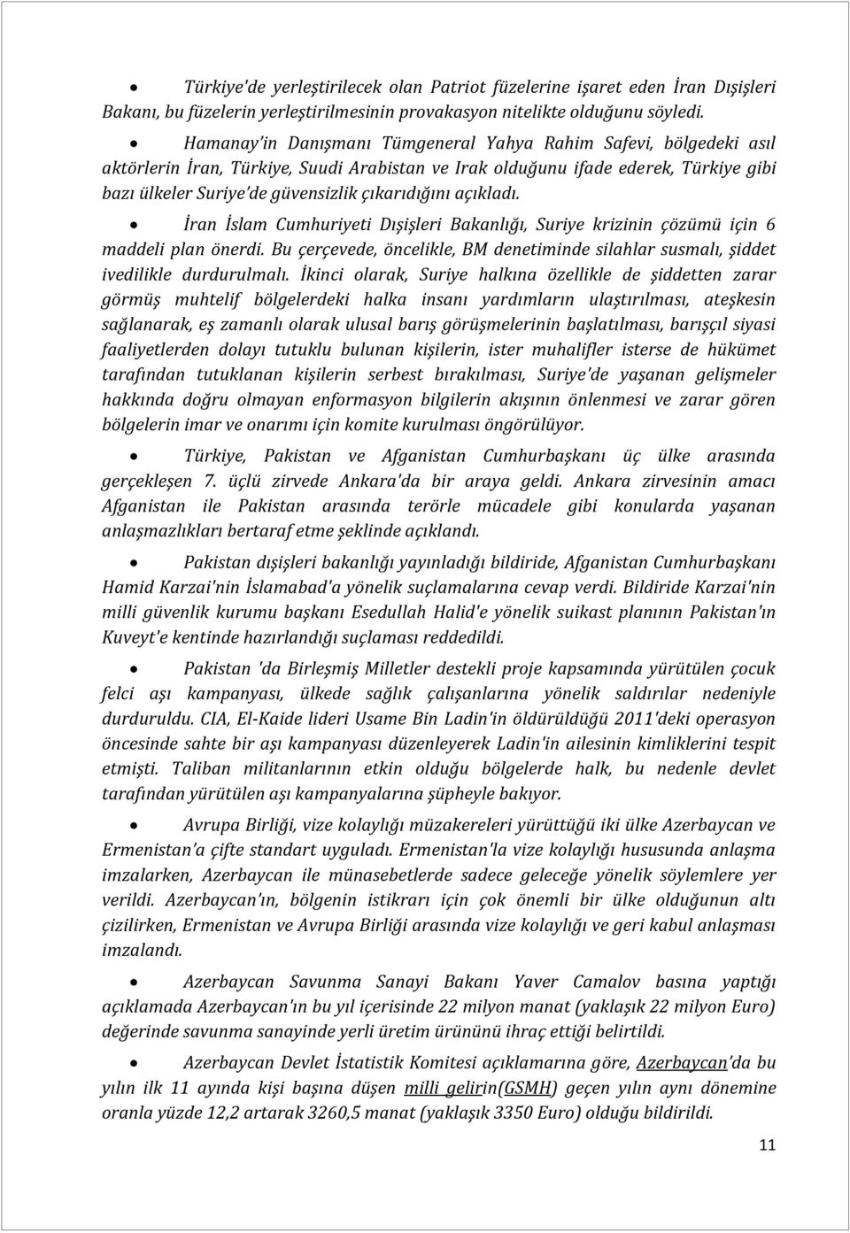 çıkarıdığını açıkladı. İran İslam Cumhuriyeti Dışişleri Bakanlığı, Suriye krizinin çözümü için 6 maddeli plan önerdi.