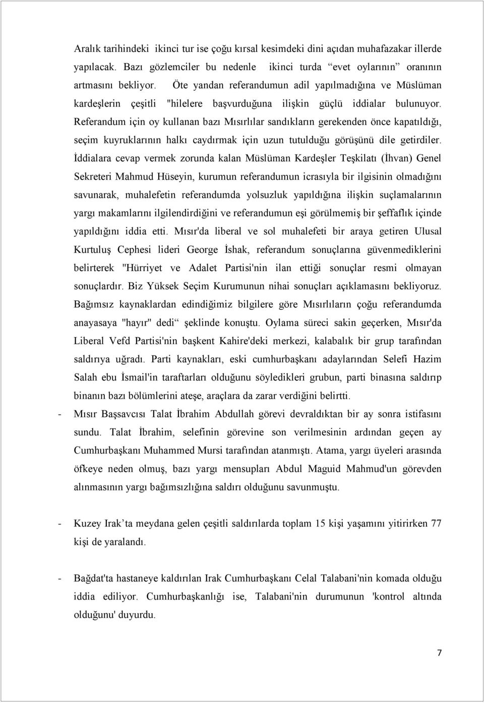 Referandum için oy kullanan bazı Mısırlılar sandıkların gerekenden önce kapatıldığı, seçim kuyruklarının halkı caydırmak için uzun tutulduğu görüşünü dile getirdiler.