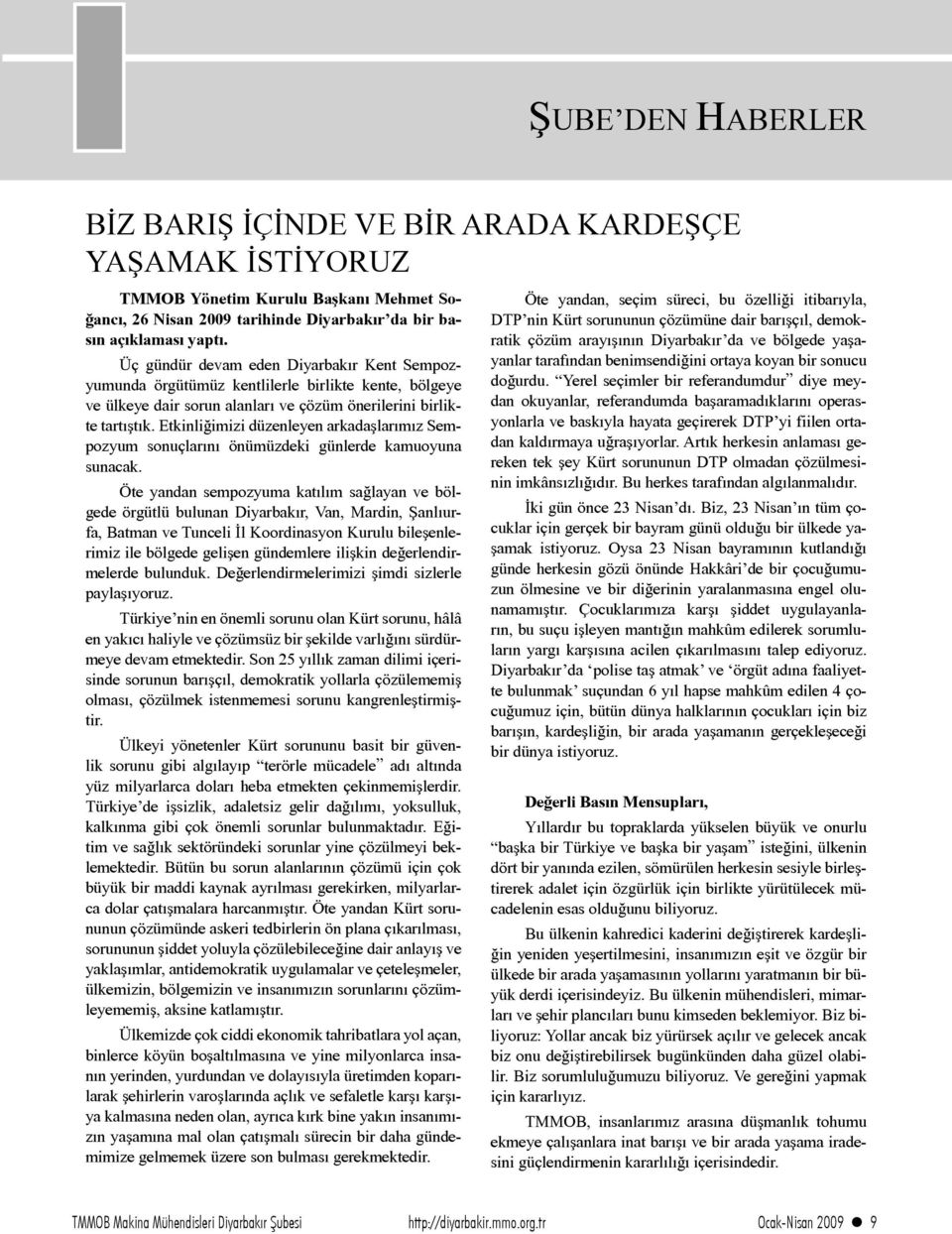 Etkinliğimizi düzenleyen arkadaşlarımız Sempozyum sonuçlarını önümüzdeki günlerde kamuoyuna sunacak.