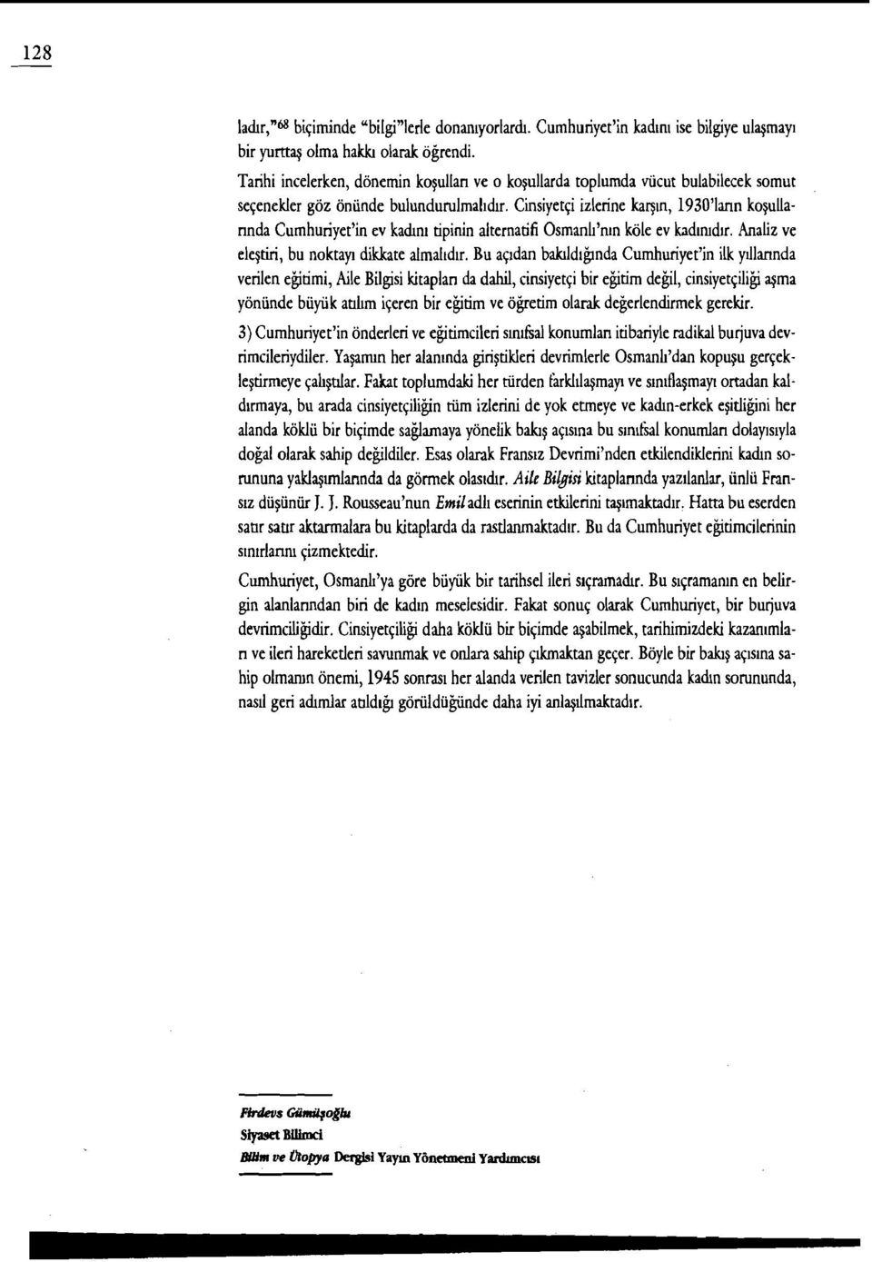 Cisiyetgi izlerine karpn, 193011ann koyullannda Cumhuriyet'in ev kadn~ tipinin alternatifi Osmanh'nln kole ev kadlmdlr. Analiz ve elegtiri, bu noktayl dikkate almal~d~r.