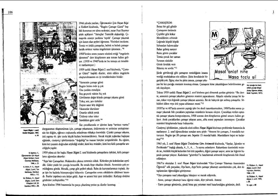 1946 yllnda yaz~lan, Ojretmenler ifin Hayat Bilgin' Rehbeti kitab~nda, "Bugiin Camq~r Giiniin bq- 11kl1 konunun yer alma nedenini, yazar Fuat Baymur @yle aq~khyor: "Arnaqlar: Temizlik algkanhg~.