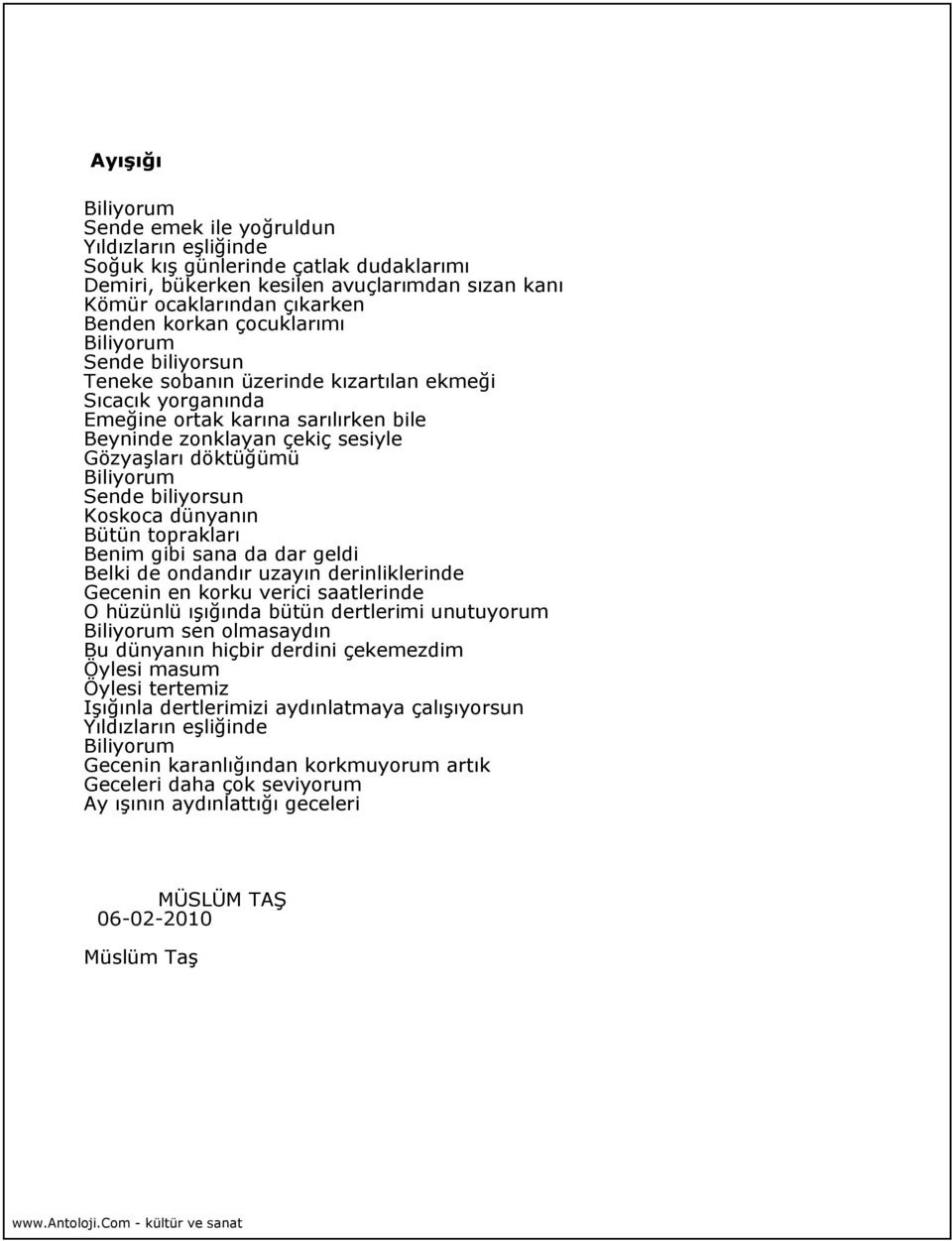 Biliyorum Sende biliyorsun Koskoca dünyanın Bütün toprakları Benim gibi sana da dar geldi Belki de ondandır uzayın derinliklerinde Gecenin en korku verici saatlerinde O hüzünlü ışığında bütün