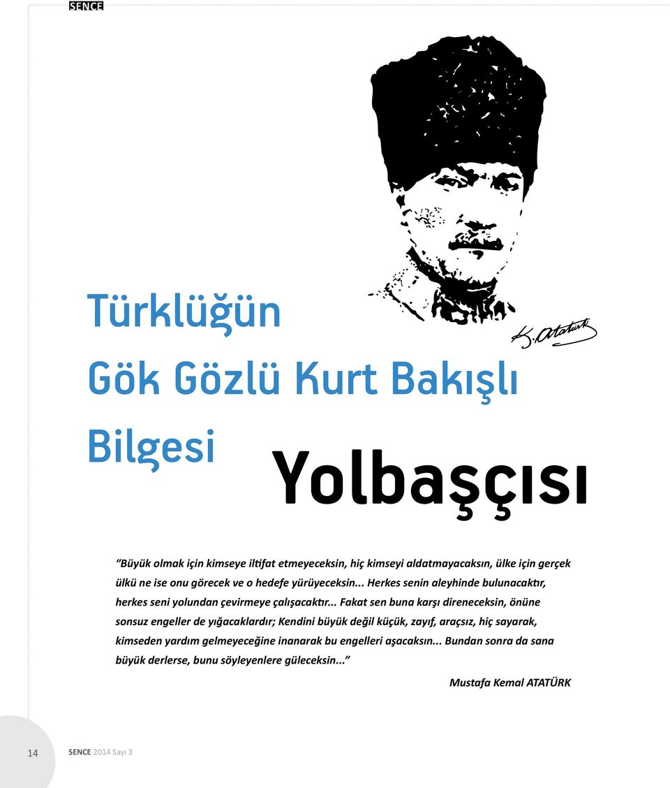 .. Fakat sen buna karşı direneceksin, önüne sonsuz engeller de yığacaklardır; Kendini büyük değil küçük, zayıf, araçsız, hiç sayarak, kimseden