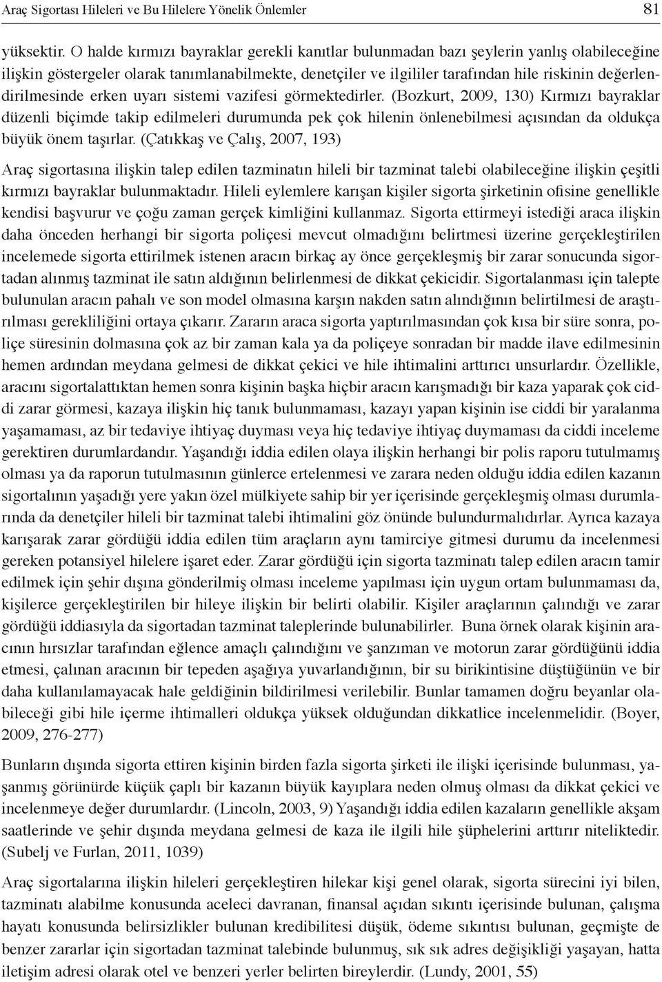 değerlendirilmesinde erken uyarı sistemi vazifesi görmektedirler.