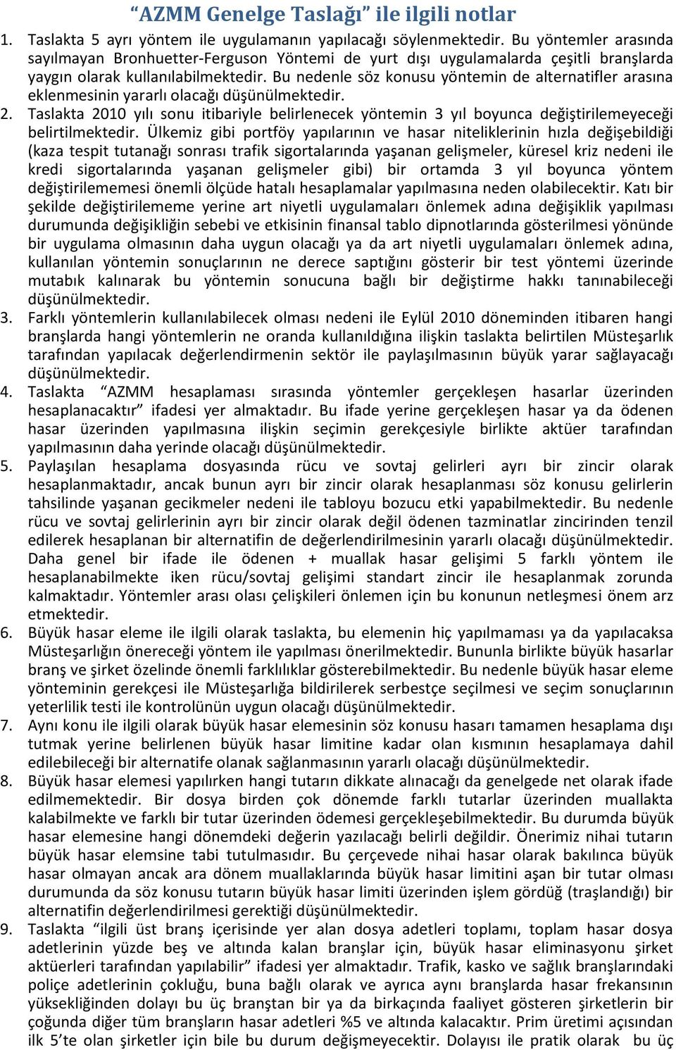 Bu nedenle söz konusu yöntemin de alternatifler arasına eklenmesinin yararlı olacağı 2. Taslakta 2010 yılı sonu itibariyle belirlenecek yöntemin 3 yıl boyunca değiştirilemeyeceği belirtilmektedir.