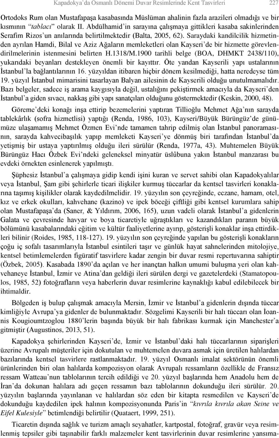 Saraydaki kandilcilik hizmetinden ayrılan Hamdi, Bilal ve Aziz Ağaların memleketleri olan Kayseri de bir hizmette görevlendirilmelerinin istenmesini belirten H.1318/M.