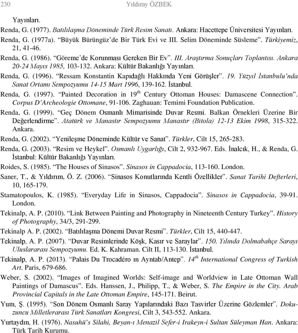 Ankara: Kültür Bakanlığı Yayınları. Renda, G. (1996). Ressam Konstantin Kapıdağlı Hakkında Yeni Görüşler. 19. Yüzyıl İstanbulu nda Sanat Ortamı Sempozyumu 14-15 Mart 1996, 139-162. İstanbul. Renda, G. (1997).