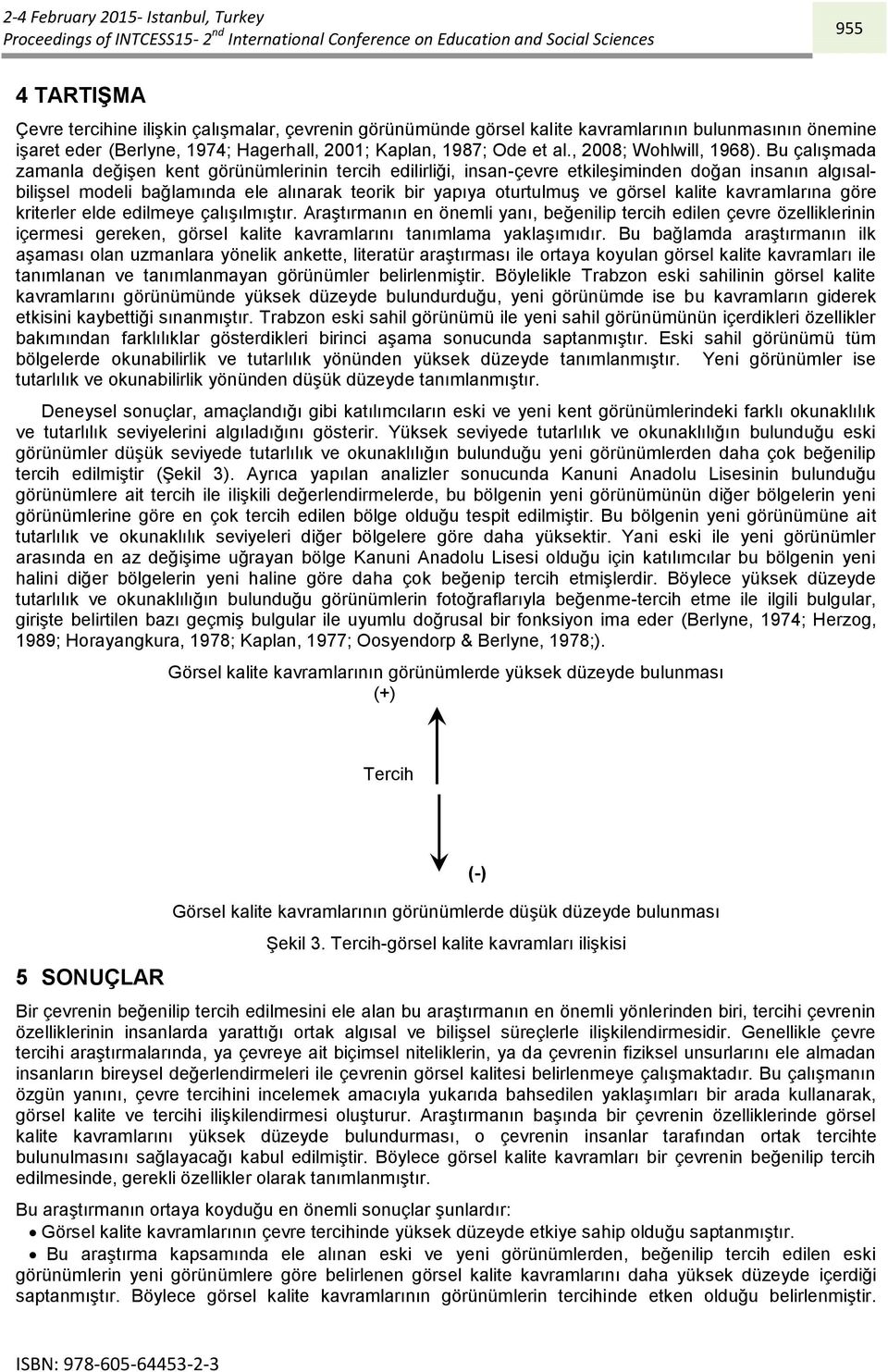 Bu çalışmada zamanla değişen kent görünümlerinin tercih edilirliği, insan-çevre etkileşiminden doğan insanın algısalbilişsel modeli bağlamında ele alınarak teorik bir yapıya oturtulmuş ve görsel