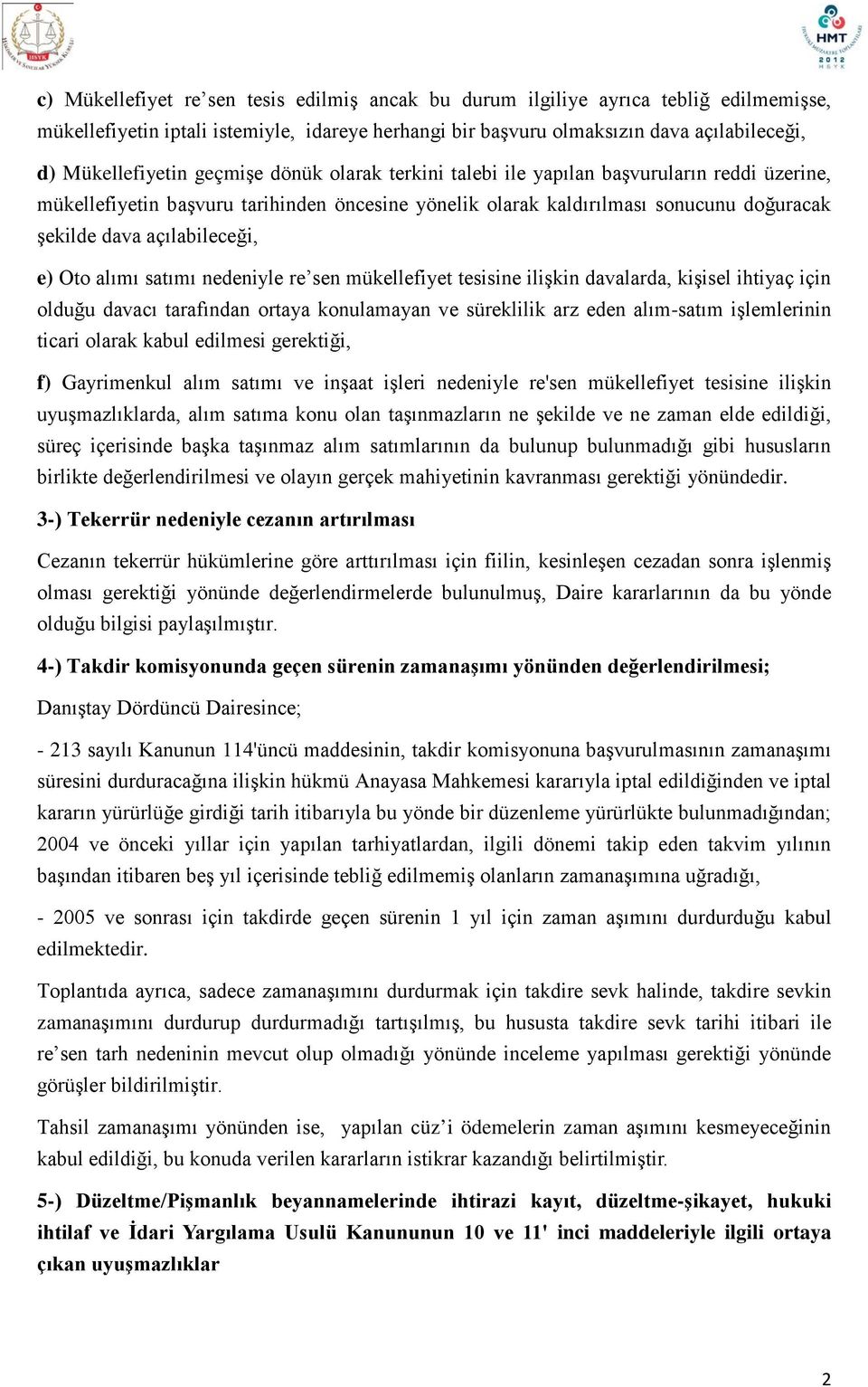 Oto alımı satımı nedeniyle re sen mükellefiyet tesisine ilişkin davalarda, kişisel ihtiyaç için olduğu davacı tarafından ortaya konulamayan ve süreklilik arz eden alım-satım işlemlerinin ticari