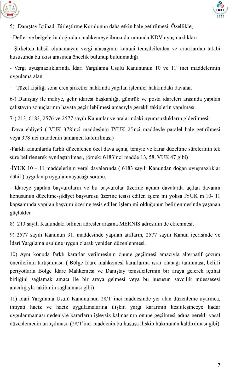 arasında öncelik bulunup bulunmadığı - Vergi uyuşmazlıklarında İdari Yargılama Usulü Kanununun 10 ve 11' inci maddelerinin uygulama alanı Tüzel kişiliği sona eren şirketler hakkında yapılan işlemler