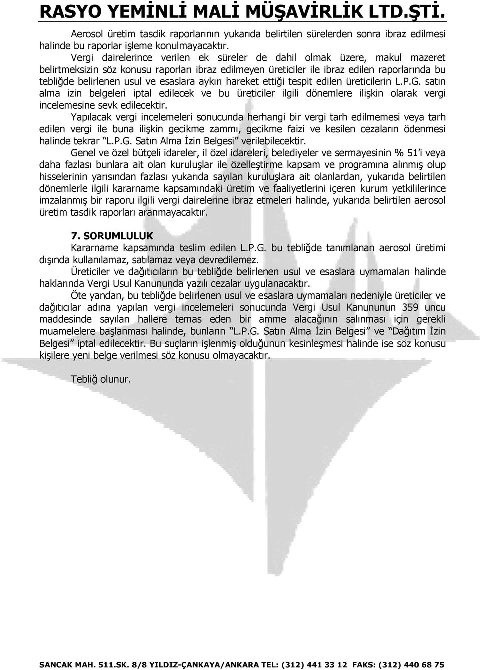 esaslara aykırı hareket ettiği tespit edilen üreticilerin L.P.G. satın alma izin belgeleri iptal edilecek ve bu üreticiler ilgili dönemlere ilişkin olarak vergi incelemesine sevk edilecektir.