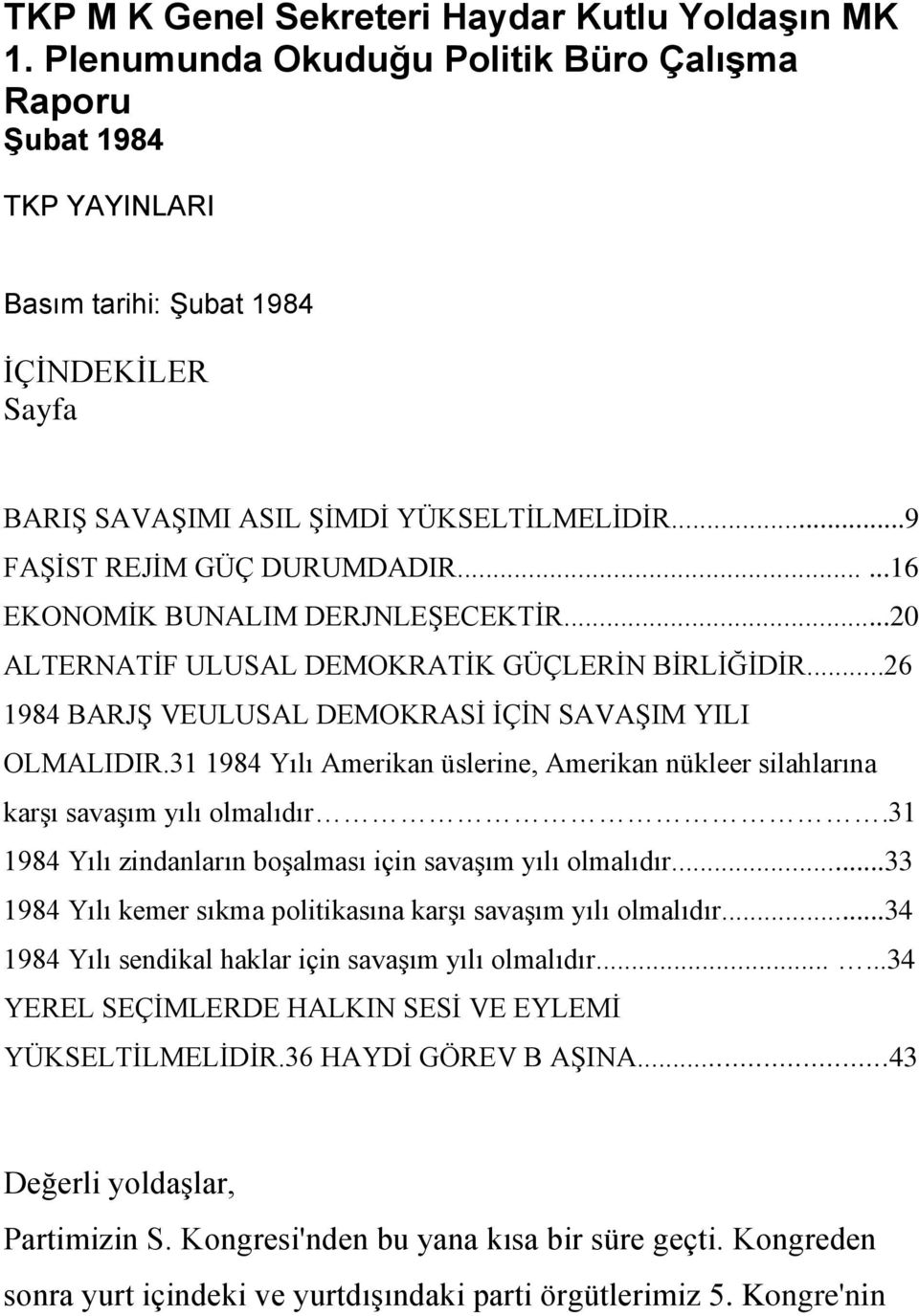 .....16 EKONOMĠK BUNALIM DERJNLEġECEKTĠR...20 ALTERNATĠF ULUSAL DEMOKRATĠK GÜÇLERĠN BĠRLĠĞĠDĠR...26 1984 BARJġ VEULUSAL DEMOKRASĠ ĠÇĠN SAVAġIM YILI OLMALIDIR.