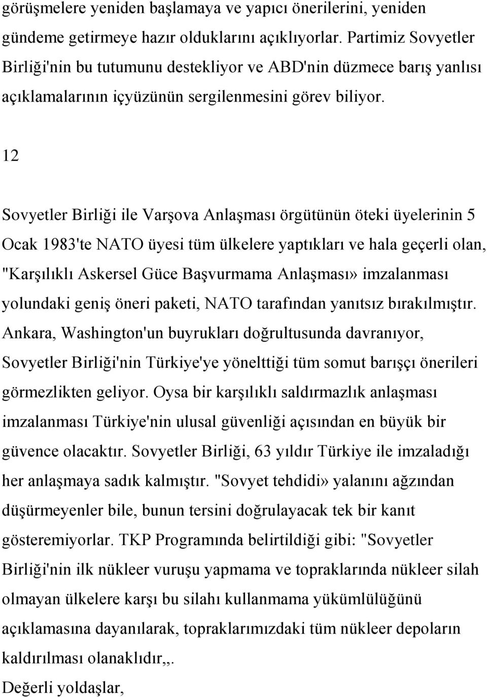 12 Sovyetler Birliği ile VarĢova AnlaĢması örgütünün öteki üyelerinin 5 Ocak 1983'te NATO üyesi tüm ülkelere yaptıkları ve hala geçerli olan, "KarĢılıklı Askersel Güce BaĢvurmama AnlaĢması»