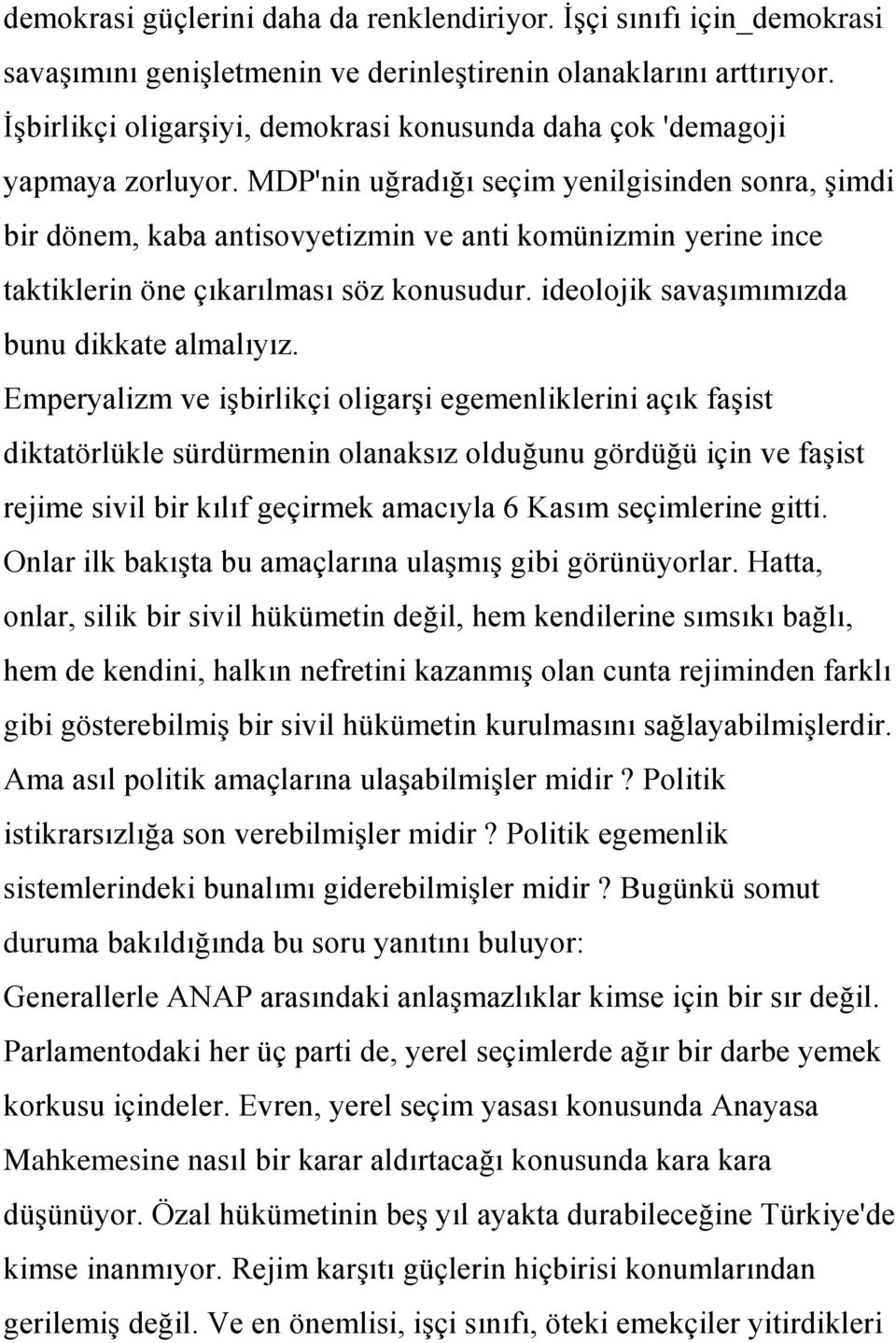 MDP'nin uğradığı seçim yenilgisinden sonra, Ģimdi bir dönem, kaba antisovyetizmin ve anti komünizmin yerine ince taktiklerin öne çıkarılması söz konusudur.