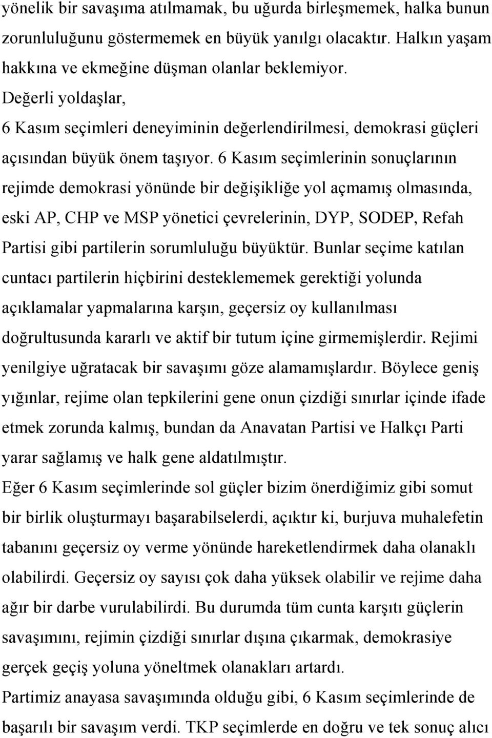 6 Kasım seçimlerinin sonuçlarının rejimde demokrasi yönünde bir değiģikliğe yol açmamıģ olmasında, eski AP, CHP ve MSP yönetici çevrelerinin, DYP, SODEP, Refah Partisi gibi partilerin sorumluluğu