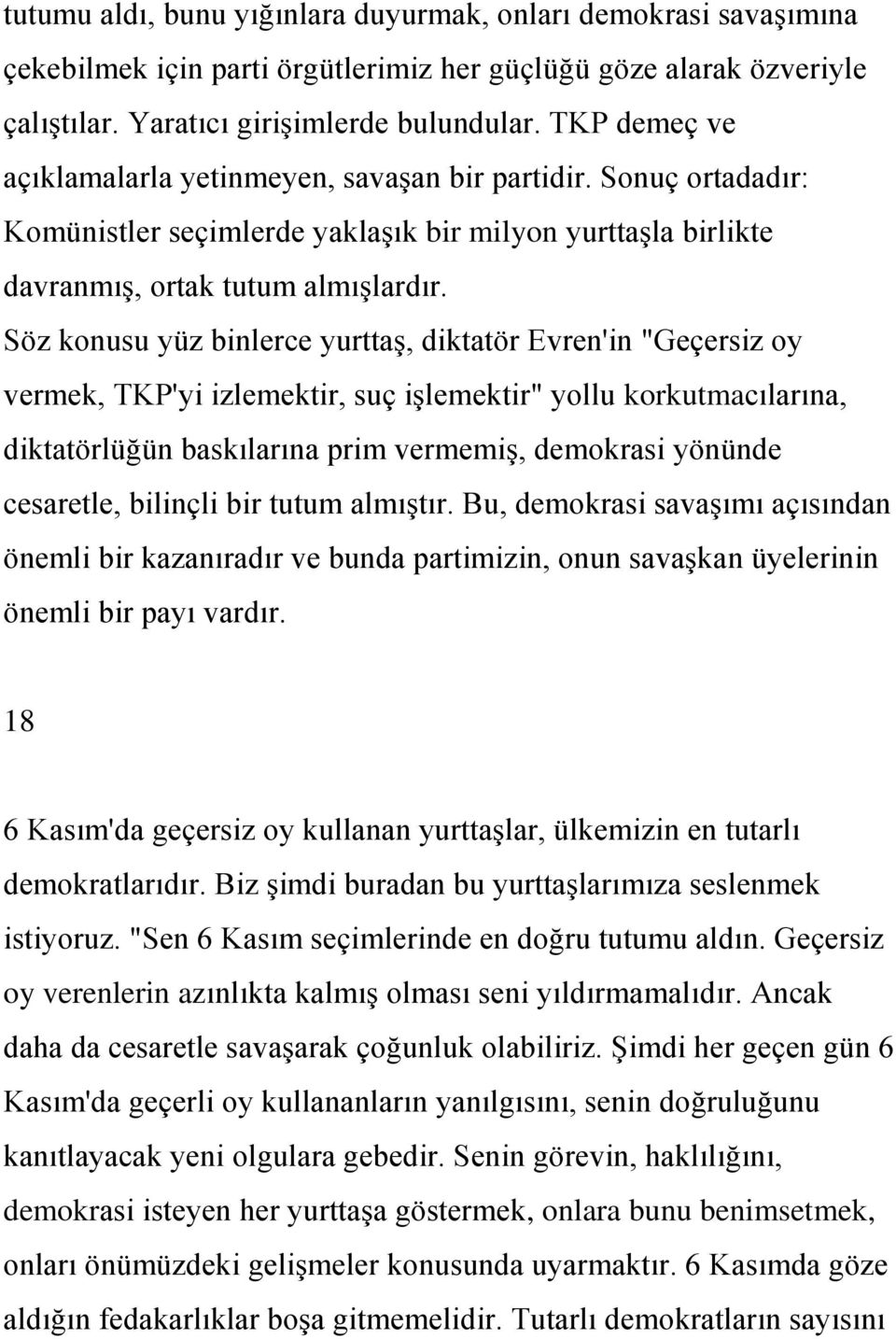 Söz konusu yüz binlerce yurttaģ, diktatör Evren'in "Geçersiz oy vermek, TKP'yi izlemektir, suç iģlemektir" yollu korkutmacılarına, diktatörlüğün baskılarına prim vermemiģ, demokrasi yönünde