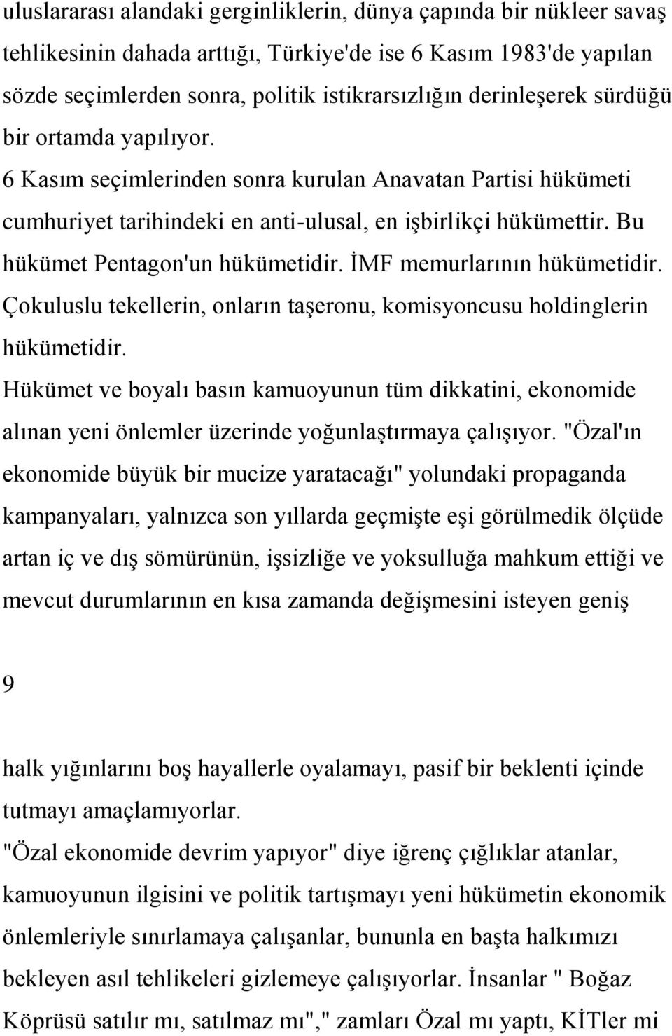 Bu hükümet Pentagon'un hükümetidir. ĠMF memurlarının hükümetidir. Çokuluslu tekellerin, onların taģeronu, komisyoncusu holdinglerin hükümetidir.