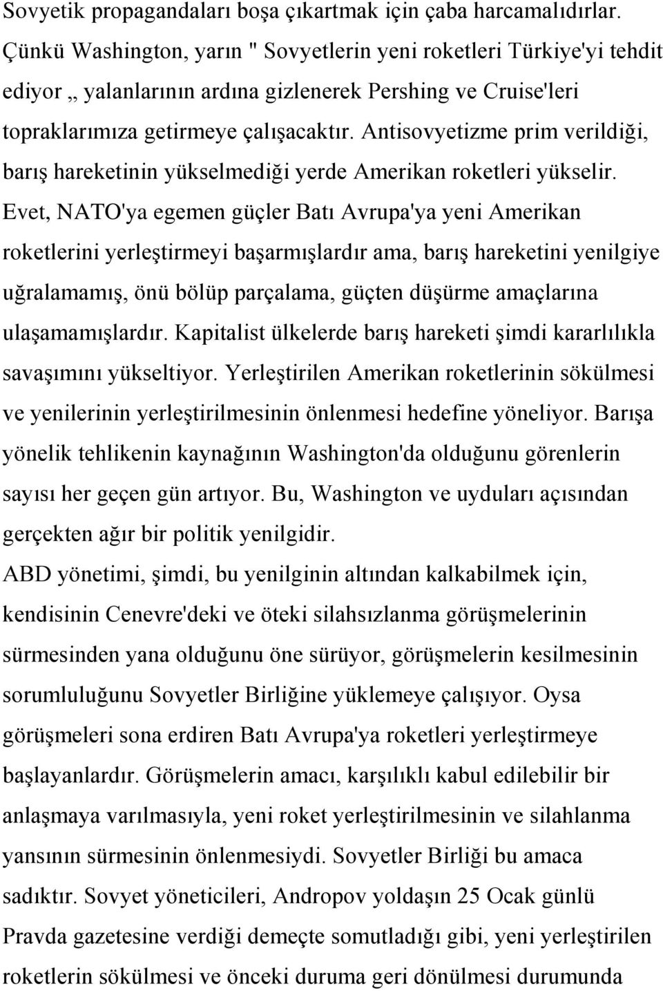 Antisovyetizme prim verildiği, barıģ hareketinin yükselmediği yerde Amerikan roketleri yükselir.