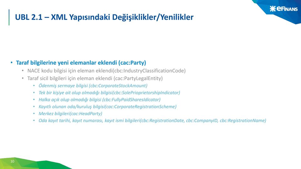 eklendi(cbc:industryclassificationcode) Taraf sicil bilgileri için eleman eklendi (cac:partylegalentity) Ödenmiş sermaye bilgisi (cbc:corporatestockamount) Tek