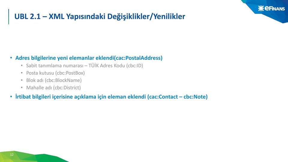 eklendi(cac:postaladdress) Sabit tanımlama numarası TÜİK Adres Kodu (cbc:id)