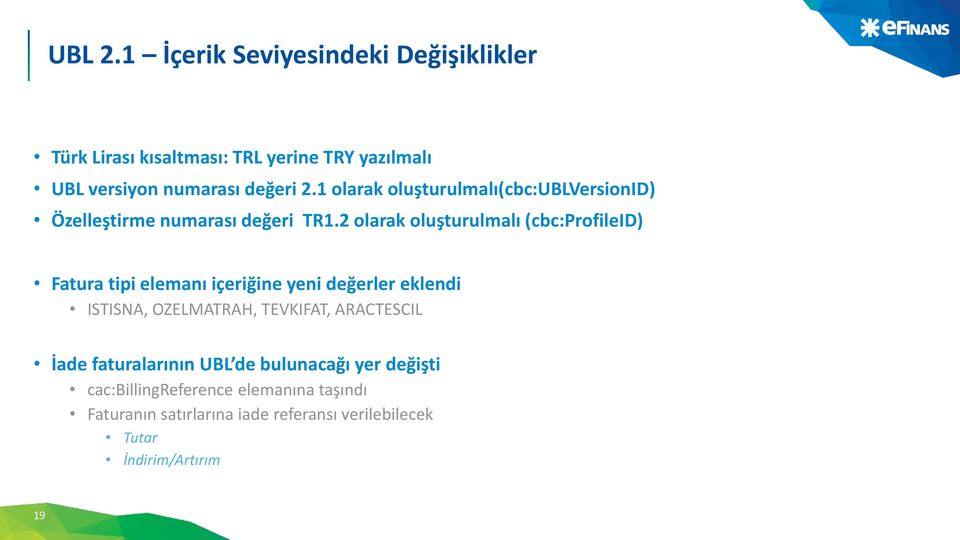 2 olarak oluşturulmalı (cbc:profileid) Fatura tipi elemanı içeriğine yeni değerler eklendi ISTISNA, OZELMATRAH, TEVKIFAT,