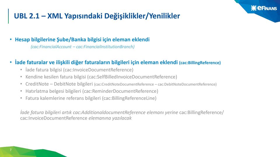 faturaların bilgileri için eleman eklendi (cac:billingreference) İade fatura bilgisi (cac:invoicedocumentreference) Kendine kesilen fatura bilgisi (cac:selfbilledinvoicedocumentreference)