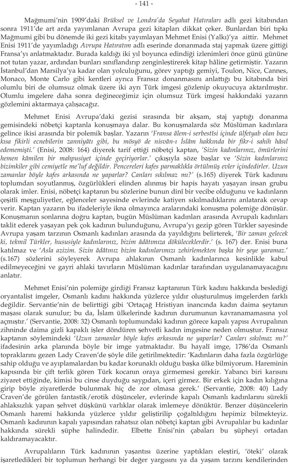 Mehmet Enisi 1911 de yayımladıı Avrupa Hatıratım adlı eserinde donanmada staj yapmak üzere gittii Fransa yı anlatmaktadır.