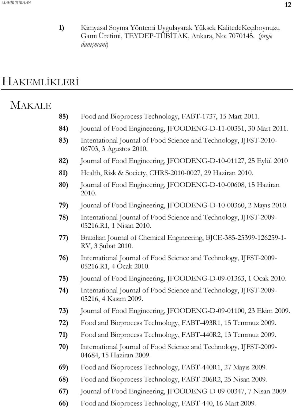 83) International Journal of Food Science and Technology, IJFST-2010-06703, 3 Agustos 2010.