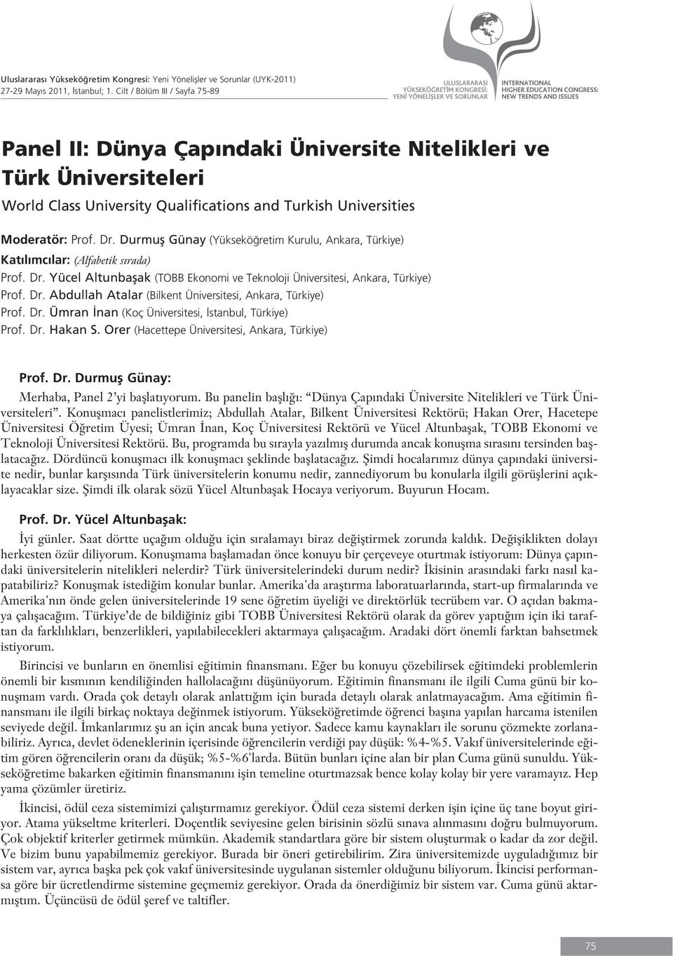 Durmufl Günay (Yüksekö retim Kurulu, Ankara, Türkiye) Kat l mc lar: (Alfabetik s rada) Prof. Dr. Yücel Altunbaflak (TOBB Ekonomi ve Teknoloji Üniversitesi, Ankara, Türkiye) Prof. Dr. Abdullah Atalar (Bilkent Üniversitesi, Ankara, Türkiye) Prof.