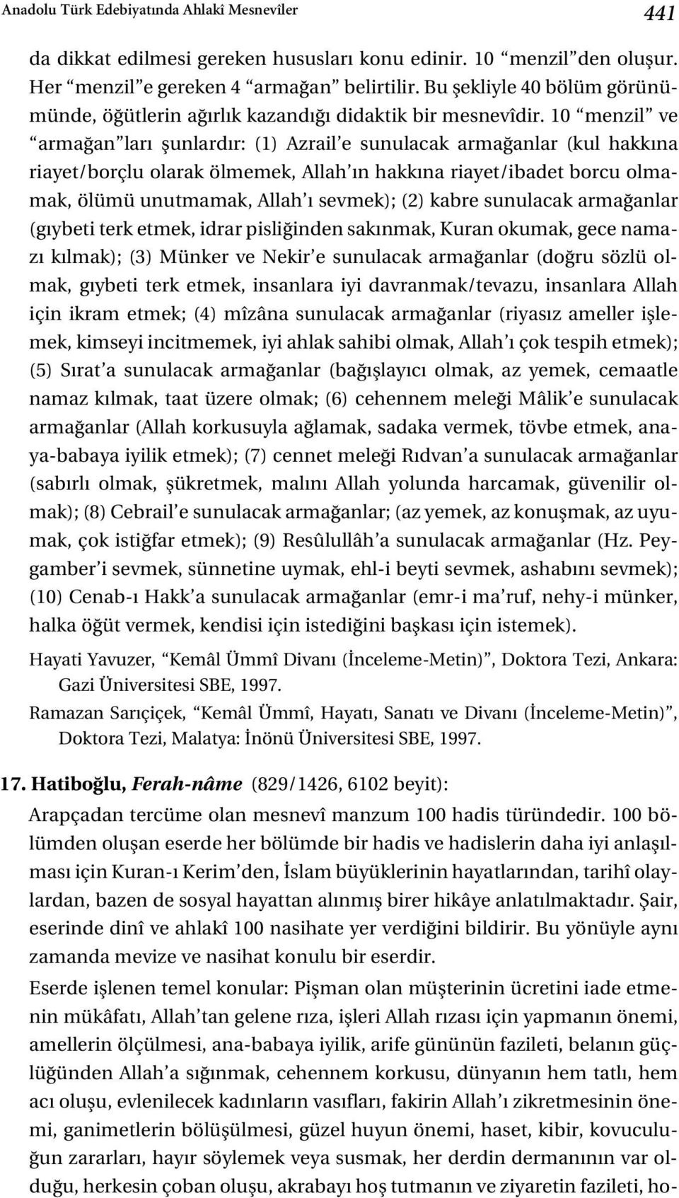 10 menzil ve arma an lar flunlard r: (1) Azrail e sunulacak arma anlar (kul hakk na riayet/borçlu olarak ölmemek, Allah n hakk na riayet/ibadet borcu olmamak, ölümü unutmamak, Allah sevmek); (2)