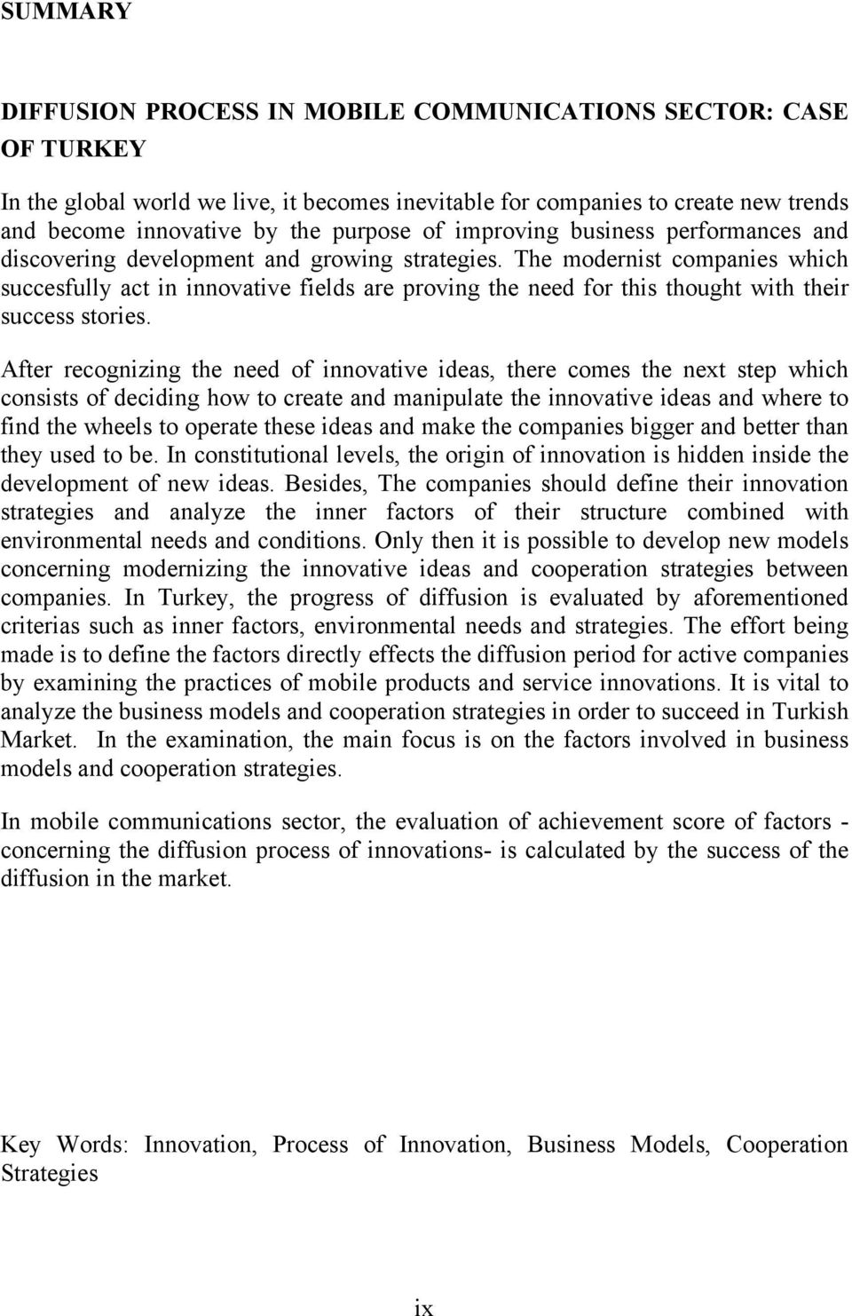 The modernist companies which succesfully act in innovative fields are proving the need for this thought with their success stories.