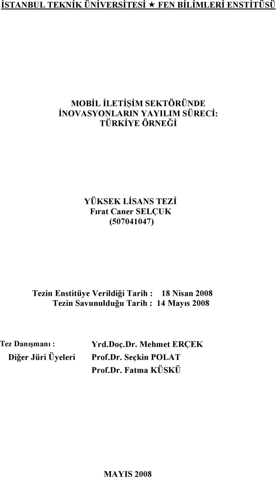 Enstitüye Verildiği Tarih : 18 Nisan 2008 Tezin Savunulduğu Tarih : 14 Mayıs 2008 Tez