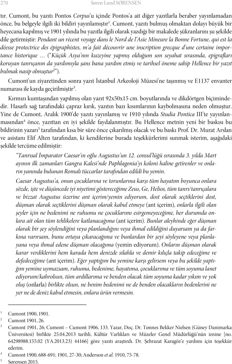 le Nord de l Asie Mineure la Bonne Fortune, qui est la déesse protectrice des épigraphistes, m a fait découvrir une inscription grecque d une certaine importance historique ( Küçük Asya nın kuzeyine