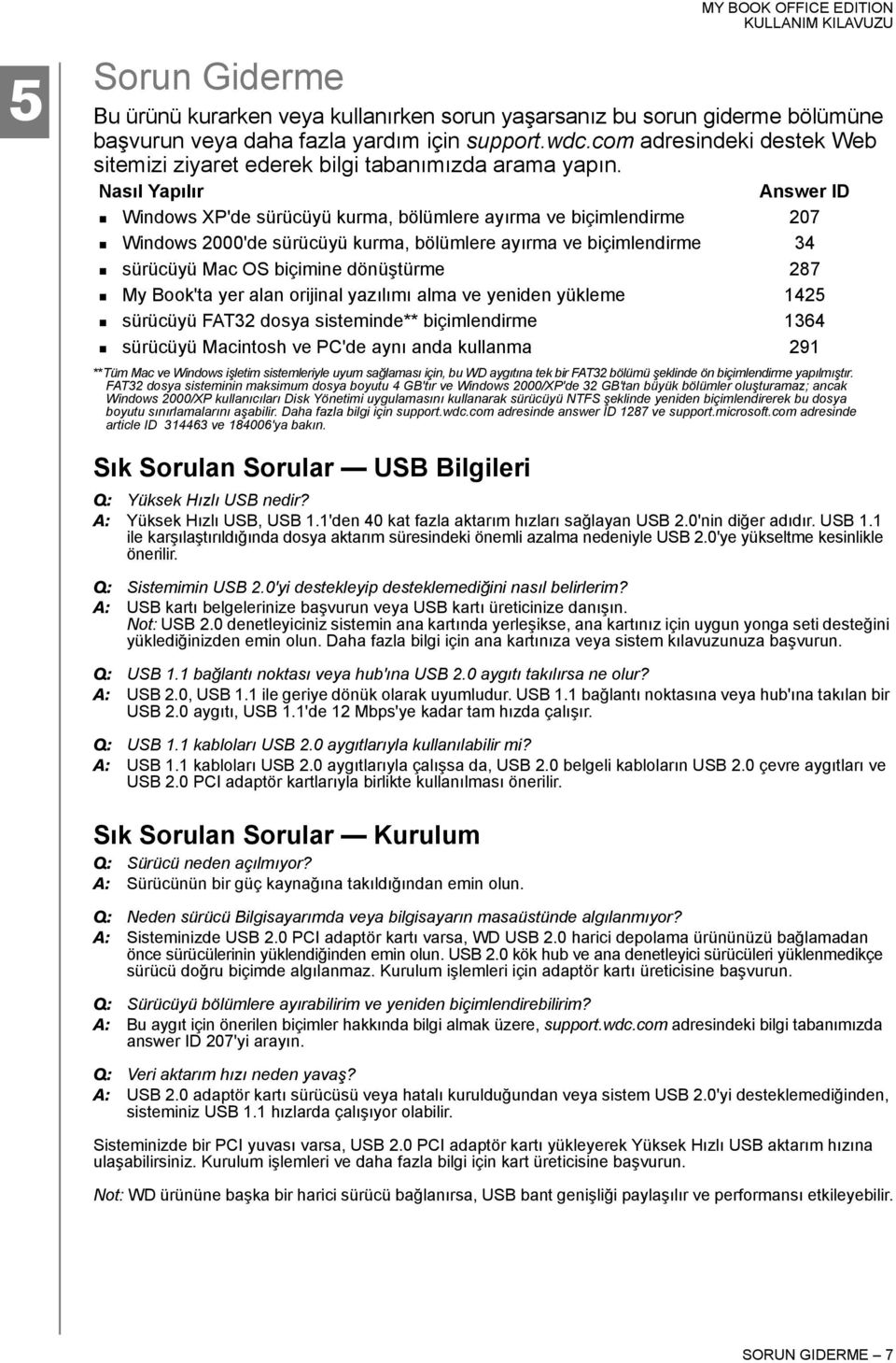 Nasıl Yapılır Answer ID Windows XP'de sürücüyü kurma, bölümlere ayırma ve biçimlendirme 207 Windows 2000'de sürücüyü kurma, bölümlere ayırma ve biçimlendirme 34 sürücüyü Mac OS biçimine dönüştürme