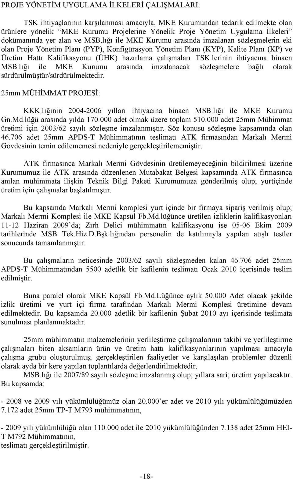 lığı ile MKE Kurumu arasında imzalanan sözleşmelerin eki olan Proje Yönetim Planı (PYP), Konfigürasyon Yönetim Planı (KYP), Kalite Planı (KP) ve Üretim Hattı Kalifikasyonu (ÜHK) hazırlama çalışmaları