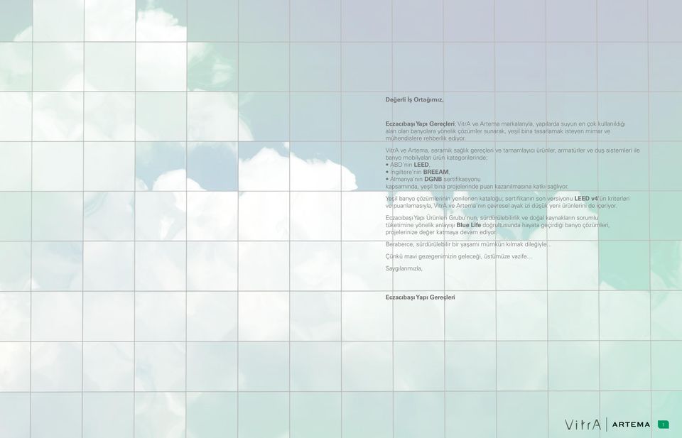 VitrA ve Artema, seramik sağlık gereçleri ve tamamlayıcı ürünler, armatürler ve duş sistemleri ile banyo mobilyaları ürün kategorilerinde; ABD nin LEED, İngiltere nin BREEAM, Almanya nın DGNB