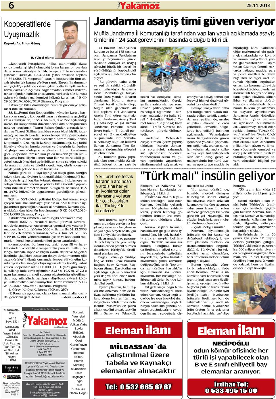 ..kooperatif hesaplarına intikal ettirilmediği (kasa ya da banka girişleri olmadığı) buna karşın bu paralan daha sonra faizleriyle birlikte kooperatif hesaplarından çıkarmak suretiyle 1994-2000