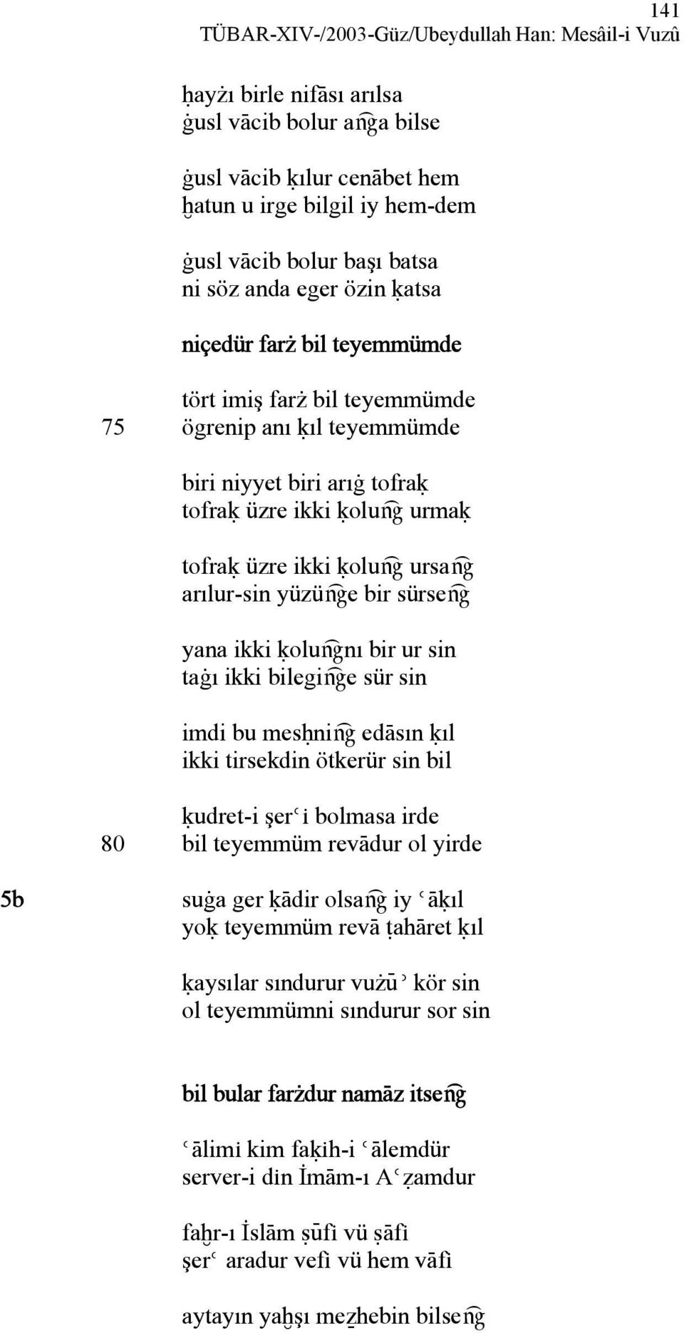 arılur-sin yüzüæe bir sürseæ yana ikki úoluænı bir ur sin taàı ikki bilegiæe sür sin imdi bu mesóniæ edàsın úıl ikki tirsekdin ötkerür sin bil úudret-i şerèì bolmasa irde 80 bil teyemmüm revàdur ol