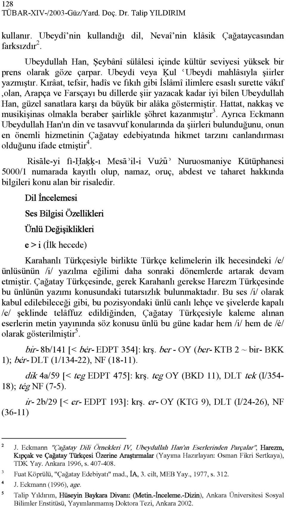 Kırâat, tefsir, hadîs ve fıkıh gibi İslâmî ilimlere esaslı surette vâkıf,olan, Arapça ve Farsçayı bu dillerde şiir yazacak kadar iyi bilen Ubeydullah Han, güzel sanatlara karşı da büyük bir alâka