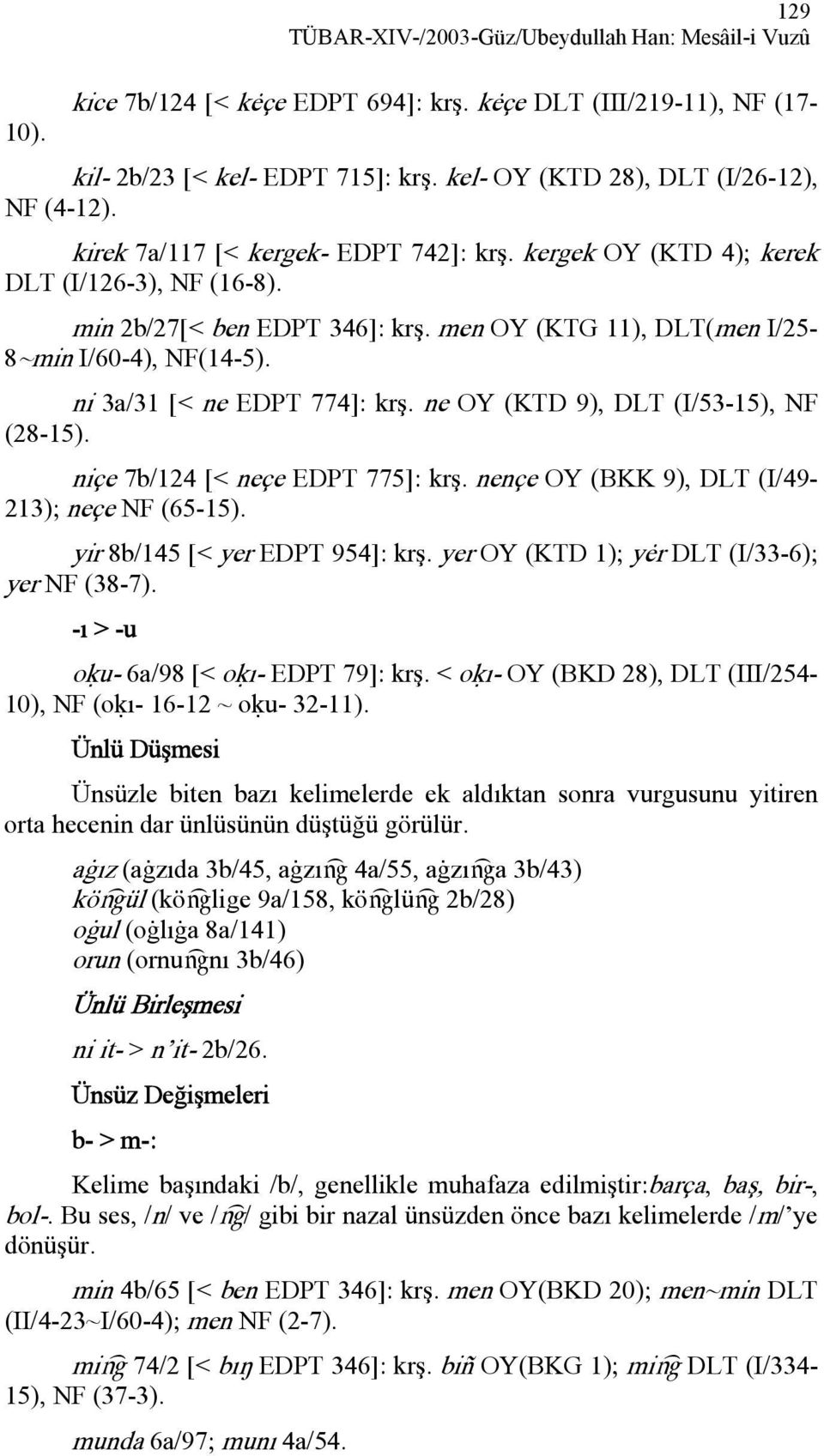 men OY (KTG 11), DLT(men I/25-8~min I/60-4), NF(14-5). ni 3a/31 [< ne EDPT 774]: krş. ne OY (KTD 9), DLT (I/53-15), NF (28-15). niçe 7b/124 [< neçe EDPT 775]: krş.