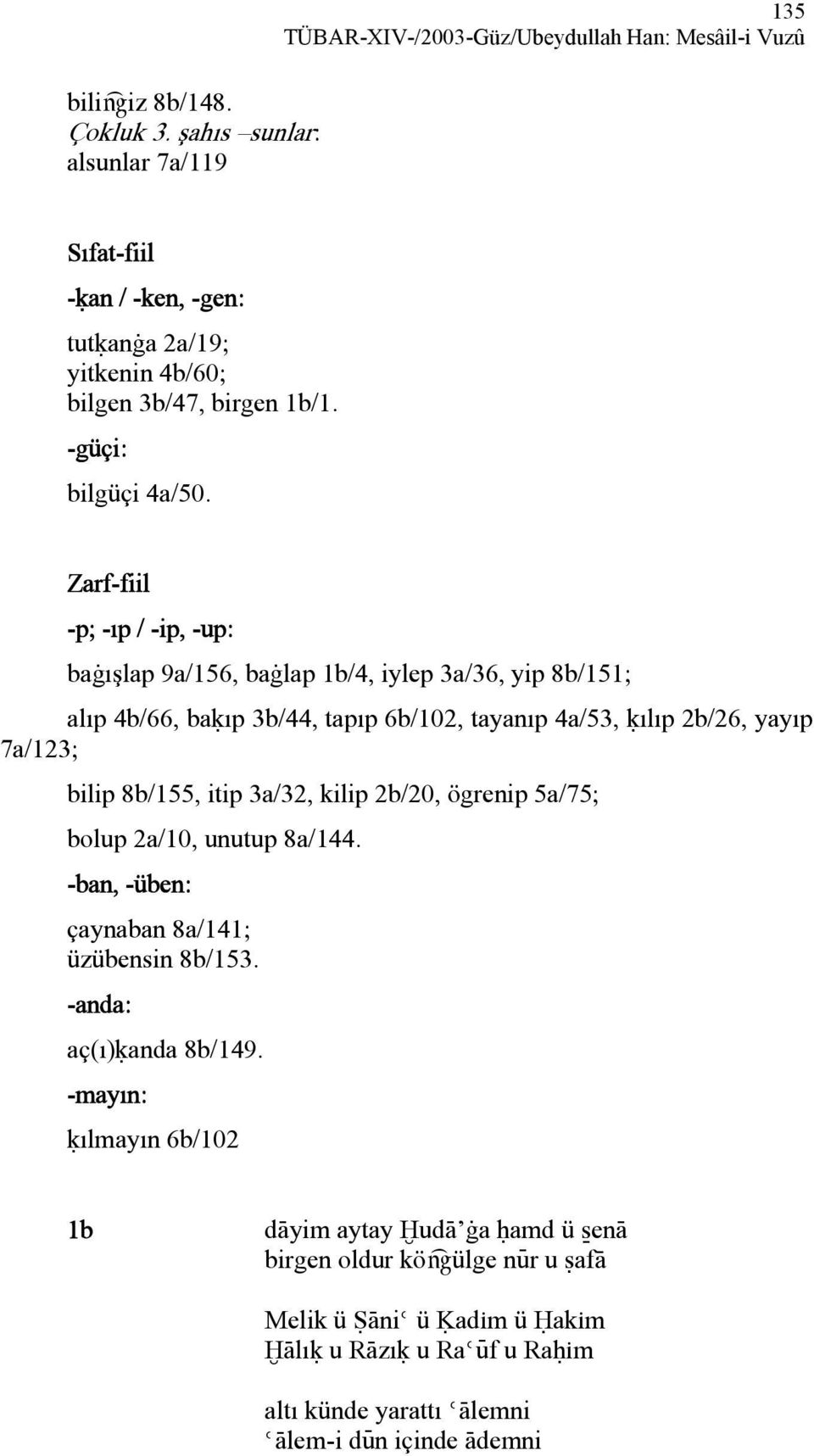 Zarf-fiil -p; -ıp / -ip, -up: baàışlap 9a/156, baàlap 1b/4, iylep 3a/36, yip 8b/151; alıp 4b/66, baúıp 3b/44, tapıp 6b/102, tayanıp 4a/53, úılıp 2b/26, yayıp 7a/123; bilip 8b/155, itip