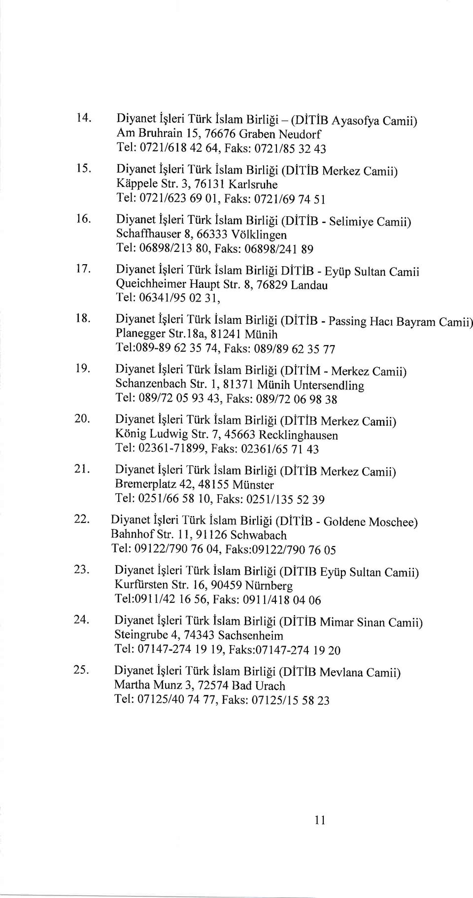 Diyanet iqleri Türk islam Birlili (DiTiB - Selimiye Camii) Schaffhauser 8, 66333 Völklingen Tel: 06898/213 80, Faks: 06898124189 17.